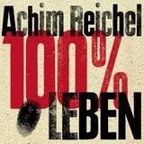 Achim Reichel - 100 Prozent Leben - Das Jubiläumskonzert