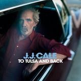 J.J. Cale - To Tulsa And Back