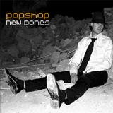 Popshop - New Bones