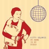 Kitty Solaris - My Home Is My Disco