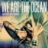 We Are The Ocean - Maybe Today, Maybe Tomorrow