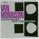 Van Morrison - What's Wrong With This Picture