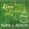 Lena Malmborg - Paris To Berlin: Album-Cover
