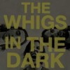 The Whigs - In The Dark: Album-Cover