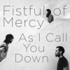Fistful of Mercy - As I Call You Down: Album-Cover
