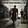 Wasted Shells - The Collector