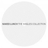 Naked Lunch - The Singles Collection: Album-Cover