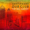 Gentleman's Dub Club - The Big Smoke: Album-Cover