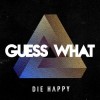 Die Happy - Guess What: Album-Cover