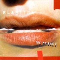 Elastica – The Menace