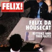 Felix Da Housecat – Kittenz And Thee Glitz