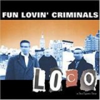 Fun Lovin' Criminals – Loco