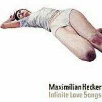 Maximilian Hecker – Infinite Love Songs