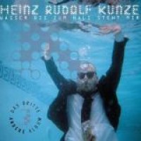 Heinz Rudolf Kunze – Wasser Bis Zum Hals Steht Mir