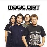Magic Dirt – What Are Rock Stars Doing Today