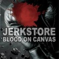 Jerkstore – Blood On Canvas