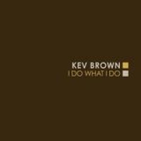 Kev Brown – I Do What I Do