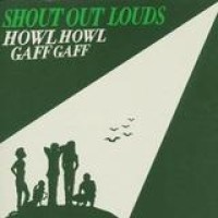 Shout Out Louds – Howl Howl Gaff Gaff