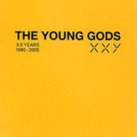 The Young Gods – XXY: 1985 - 2005