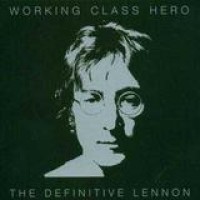John Lennon – Working Class Hero - The Definitive Lennon