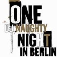 DJ Naughty – One Night In Berlin