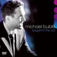 Michael Bublé – Caught In The Act