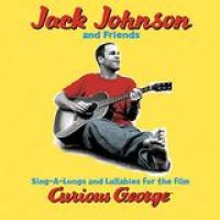 Jack Johnson And Friends – Sing-A-Long And Lullabies For The Film Curious George