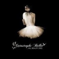 Catastrophe Ballet – ... All Beauty Dies