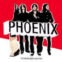 Phoenix – It's Never Been Like That