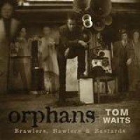 Tom Waits – Orphans: Brawlers, Bawlers & Bastards