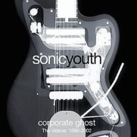 Sonic Youth – Corporate Ghost - The Videos: 1990-2002