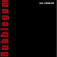 Mark Lanegan Band – Bubblegum