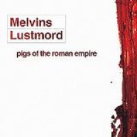Melvins/Lustmord – Pigs Of The Roman Empire