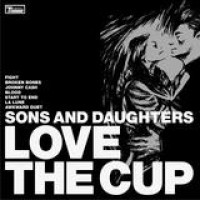 Sons And Daughters – Love The Cup
