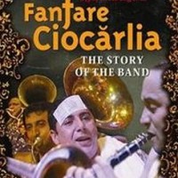 Fanfare Ciocarlia – The Story Of The Band