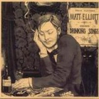 Matt Elliott – Drinking Songs