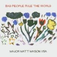 Major Matt Mason USA – Bad People Rule The World