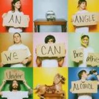An Angle – We Can Breathe Under Alcohol