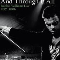 Robbie Williams – And Through It All. Robbie Williams Live 1997-2006