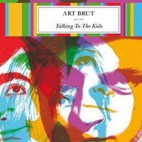 Art Brut – Talking To The Kids
