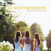 Au Revoir Simone – The Bird Of Music