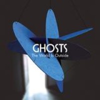 Ghosts – The World Is Outside