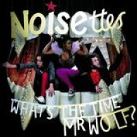 Noisettes – What's The Time Mr. Wolf?