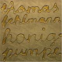 Thomas Fehlmann – Honigpumpe