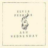 Elvis Perkins – Ash Wednesday