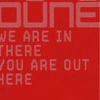Dúné – We Are In There You Are Out Here