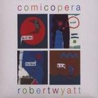 Robert Wyatt – Comicopera