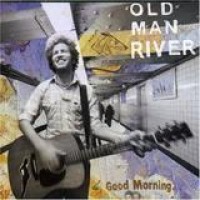 Old Man River – Good Morning