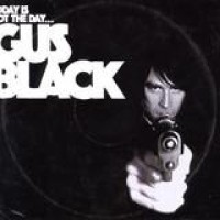 Gus Black – Today Is Not The Day To Fuck With Gus Black