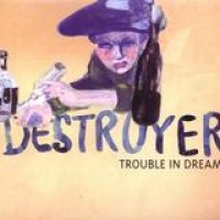 Destroyer – Trouble In Dreams